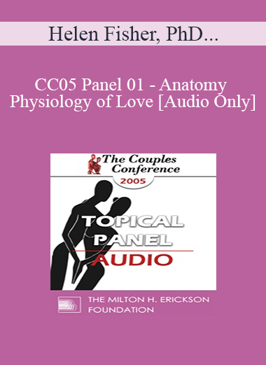 [Audio] CC05 Panel 01 - Anatomy and Physiology of Love - Helen Fisher
