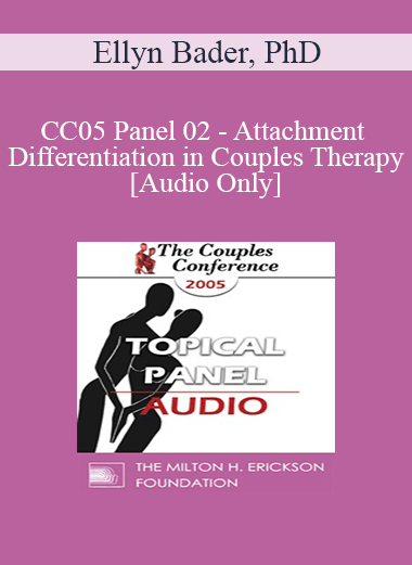 [Audio] CC05 Panel 02 - Attachment and Differentiation in Couples Therapy - Ellyn Bader
