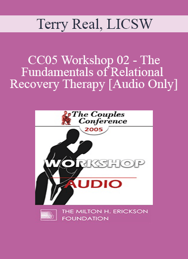 [Audio] CC05 Workshop 02 - The Fundamentals of Relational Recovery Therapy - Terry Real