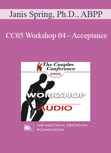 [Audio] CC05 Workshop 04 - Acceptance: A Radical Approach to Healing Intimate Wounds - Janis Spring