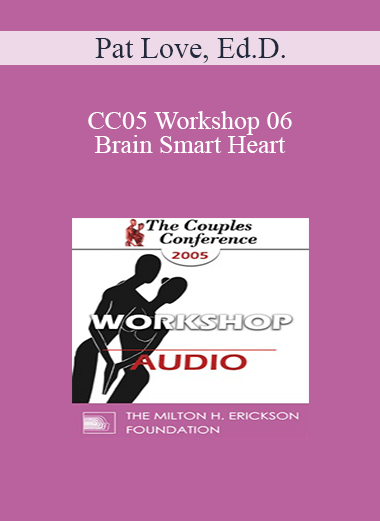 [Audio] CC05 Workshop 06 - Brain Smart Heart: Using the New Brain Science to Improve Relationships - Pat Love