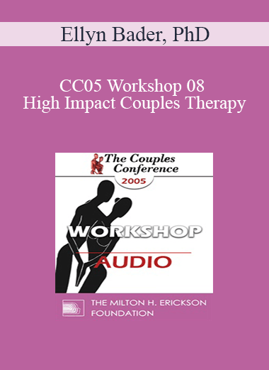 [Audio] CC05 Workshop 08 - High Impact Couples Therapy: A Developmental Model to Start and Sustain Effective Treatment and Confrontation with Difficult Couples - Part I - Ellyn Bader