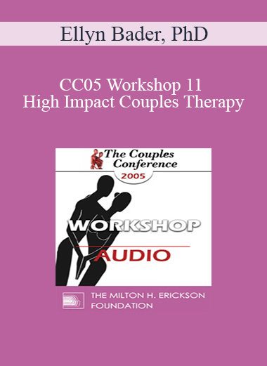 [Audio] CC05 Workshop 11 - High Impact Couples Therapy: A Developmental Model to Start and Sustain Effective Treatment and Confrontation with Difficult Couples - Part II - Ellyn Bader