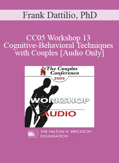 [Audio] CC05 Workshop 13 - Cognitive-Behavioral Techniques with Couples - Frank Dattilio