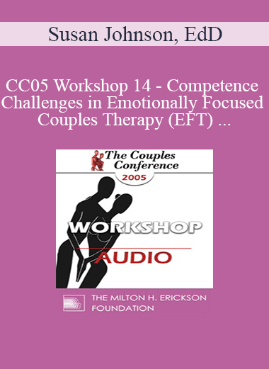 [Audio] CC05 Workshop 14 - Competence and Challenges in Emotionally Focused Couples Therapy (EFT) - Susan Johnson