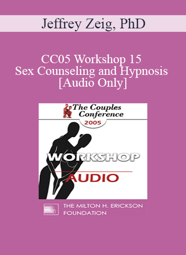 [Audio] CC05 Workshop 15 - Sex Counseling and Hypnosis - Jeffrey Zeig