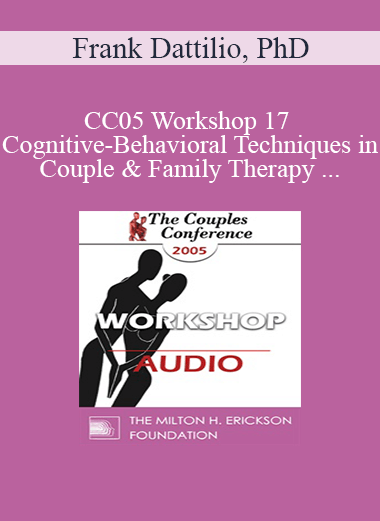 [Audio] CC05 Workshop 17 - Cognitive-Behavioral Techniques in Couple and Family Therapy - Frank Dattilio