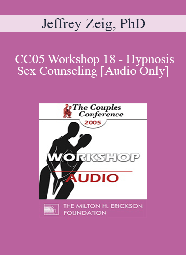 [Audio] CC05 Workshop 18 - Hypnosis and Sex Counseling - Jeffrey Zeig