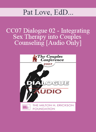 [Audio] CC07 Dialogue 02 - Integrating Sex Therapy into Couples Counseling - Pat Love