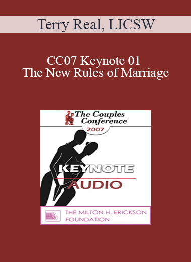 [Audio] CC07 Keynote 01 - The New Rules of Marriage: Helping Couples (and Couples Therapy) Enter the 2Ist Century - Terry Real