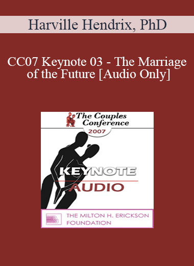 [Audio] CC07 Keynote 03 - The Marriage of the Future - Harville Hendrix