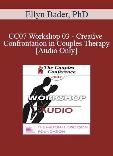 [Audio] CC07 Workshop 03 - Creative Confrontation in Couples Therapy - Ellyn Bader