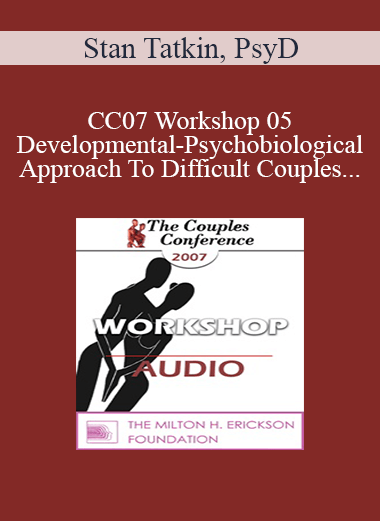 [Audio] CC07 Workshop 05 - Developmental-Psychobiological Approach To Difficult Couples - Stan Tatkin