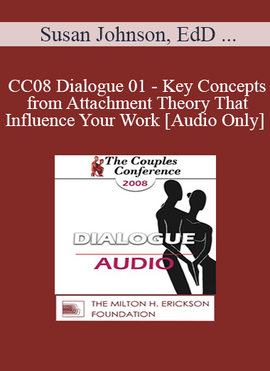 [Audio] CC08 Dialogue 01 - Key Concepts from Attachment Theory That Influence Your Work - Susan Johnson