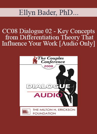 [Audio] CC08 Dialogue 02 - Key Concepts from Differentiation Theory That Influence Your Work - Ellyn Bader