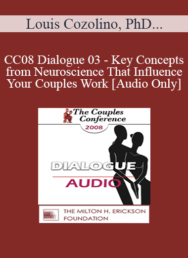 [Audio] CC08 Dialogue 03 - Key Concepts from Neuroscience That Influence Your Couples Work - Louis Cozolino