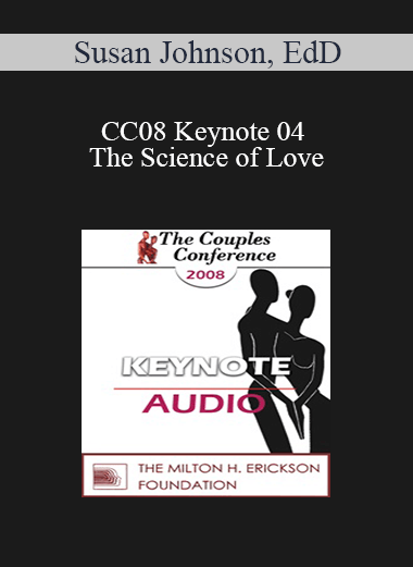 [Audio] CC08 Keynote 04 - The Science of Love: Lessons for the Couple Therapist - Susan Johnson