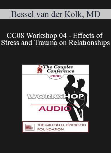 [Audio] CC08 Workshop 04 - Effects of Stress and Trauma on Relationships: Treatment - Bessel van der Kolk