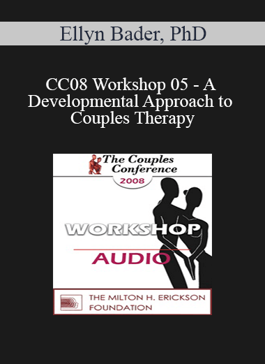 [Audio] CC08 Workshop 05 - A Developmental Approach to Couples Therapy: An Introduction to Attachment and Differentiation in Couples Therapy - Ellyn Bader