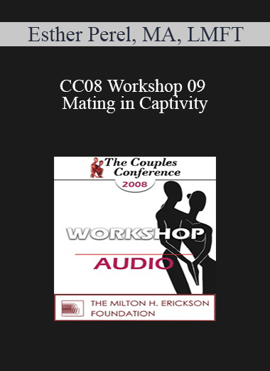 [Audio] CC08 Workshop 09 - Mating in Captivity: Unlocking Erotic Intelligence - Esther Perel