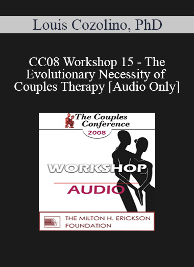[Audio] CC08 Workshop 15 - The Evolutionary Necessity of Couples Therapy - Louis Cozolino