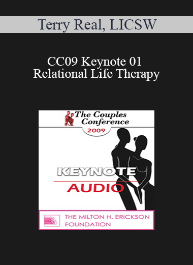 [Audio] CC09 Keynote 01 - Relational Life Therapy: Transforming Couples by Changing the People within Them - Terry Real