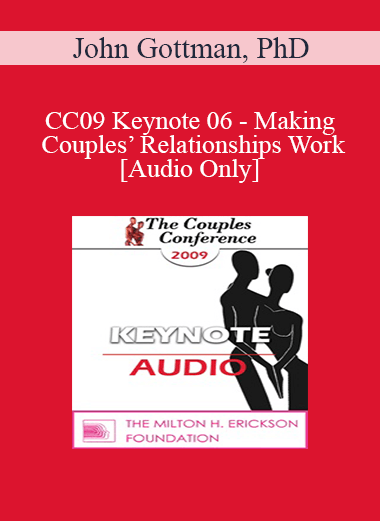 [Audio] CC09 Keynote 06 - Making Couples’ Relationships Work - John Gottman