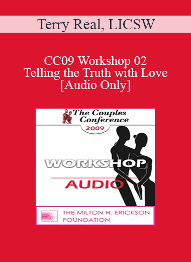 [Audio] CC09 Workshop 02 - Telling the Truth with Love - Terry Real