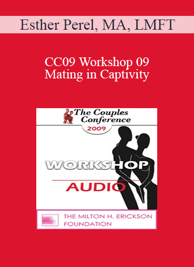 [Audio] CC09 Workshop 09 - Mating in Captivity: Unlocking Erotic Intelligence - Esther Perel
