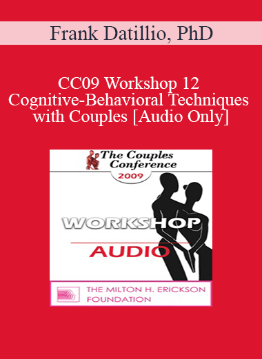 [Audio] CC09 Workshop 12 - Cognitive-Behavioral Techniques with Couples - Frank Datillio
