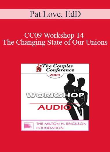 [Audio] CC09 Workshop 14 - The Changing State of Our Unions: Implications for Clinical Practice - Pat Love