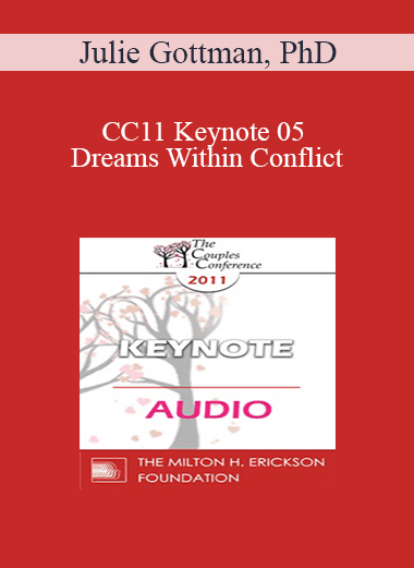 [Audio] CC11 Keynote 05 - Dreams Within Conflict: The Gottman Method Approach to Gridlocked Perpetual Conflict - Julie Gottman