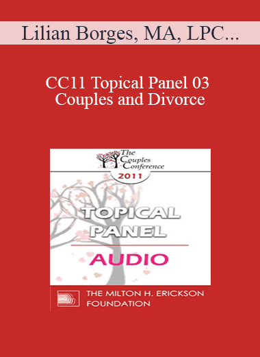 [Audio] CC11 Topical Panel 03 - Couples and Divorce: How Do You Assess When Separation/Divorce Make Sense or Does it? - Lilian Borges