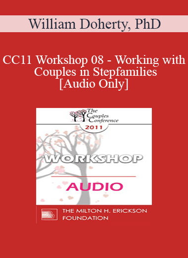 [Audio] CC11 Workshop 08 - Working with Couples in Stepfamilies - William Doherty