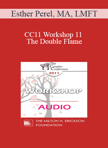 [Audio] CC11 Workshop 11 - The Double Flame: Reconciling Intimacy and Sexuality - Esther Perel