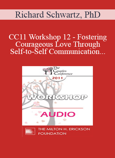 [Audio] CC11 Workshop 12 - Fostering Courageous Love Through Self-to-Self Communication - Richard Schwartz
