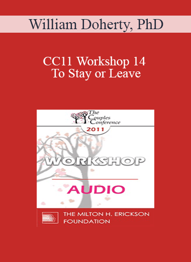 [Audio] CC11 Workshop 14 - To Stay or Leave: Working with Ambivalent Couples on the Brink of Divorce - William Doherty
