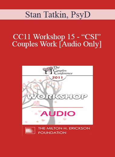 [Audio] CC11 Workshop 15 - “CSI” Couples Work: The Utilization of Science and Technology for Assessment and Intervention - Stan Tatkin