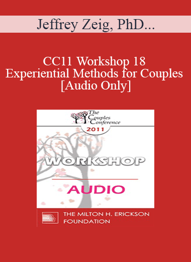 [Audio] CC11 Workshop 18 - Experiential Methods for Couples - Jeffrey Zeig