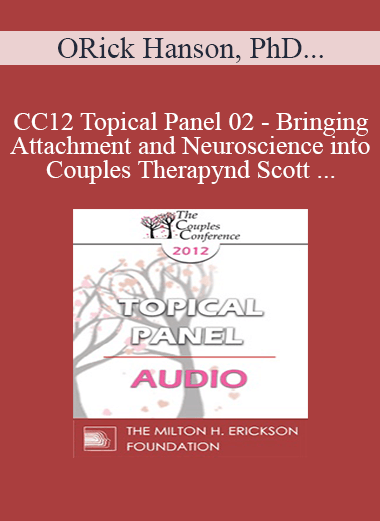 [Audio] CC12 Topical Panel 02 - Bringing Attachment and Neuroscience into Couples Therapy: Benefits
