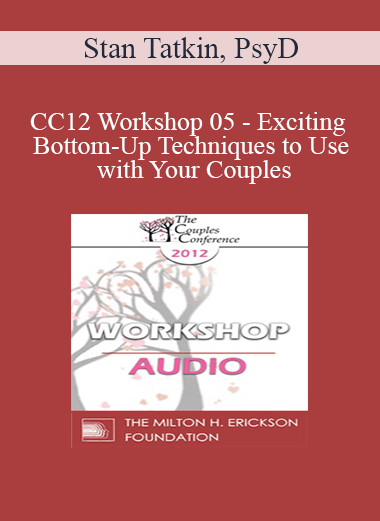 [Audio] CC12 Workshop 05 - Exciting Bottom-Up Techniques to Use with Your Couples: Applying Fact® - Stan Tatkin
