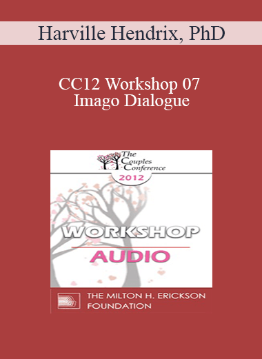 [Audio] CC12 Workshop 07 - Imago Dialogue: The Listening Cure - Harville Hendrix