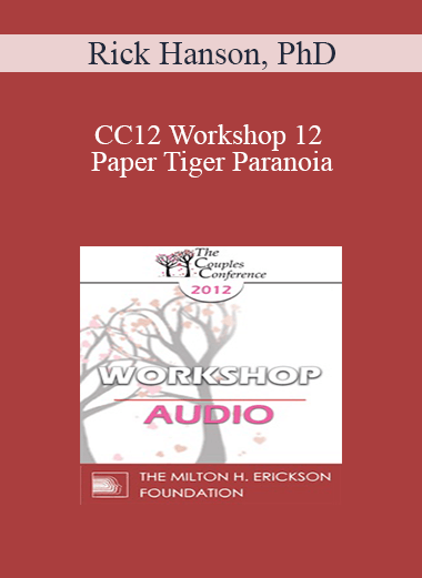 [Audio] CC12 Workshop 12 - Paper Tiger Paranoia: Undoing Threat Reactivity and Cultivating Strength and Realistic Safety - Rick Hanson