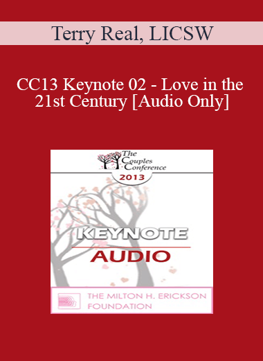 [Audio] CC13 Keynote 02 - Love in the 21st Century - Terry Real