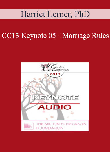 [Audio] CC13 Keynote 05 - Marriage Rules: Connecting with a Difficult Partner - Harriet Lerner