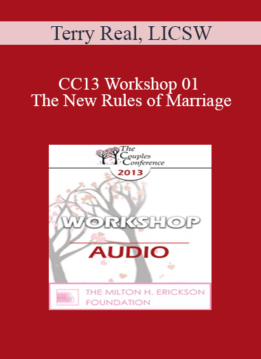 [Audio] CC13 Workshop 01 - The New Rules of Marriage: A Passionate Approach to Couples and Couples Therapy - Terry Real