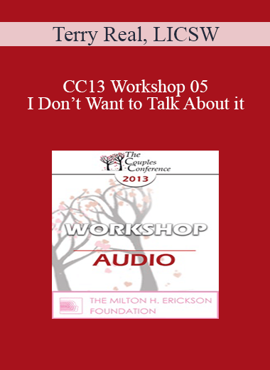 [Audio] CC13 Workshop 05 - I Don’t Want to Talk About it: Men & Covert Depression - Terry Real