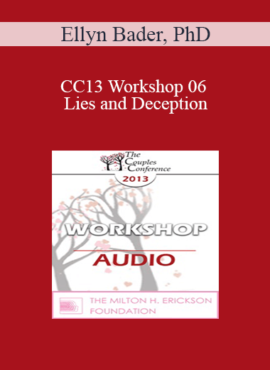 [Audio] CC13 Workshop 06 - Lies and Deception: The Deep Pit Couples Fall Into When Differentiation Fails - Ellyn Bader