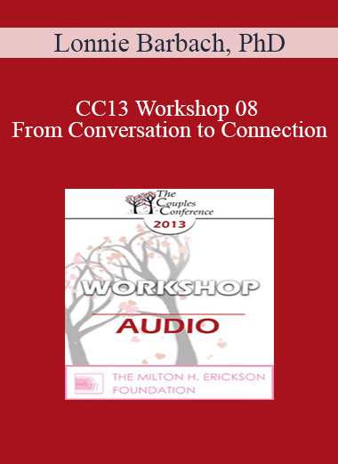 [Audio] CC13 Workshop 08 - From Conversation to Connection: The Language of Intimacy - Lonnie Barbach