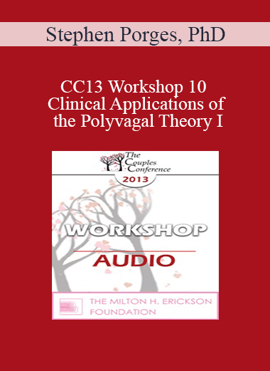 [Audio] CC13 Workshop 10 - Clinical Applications of the Polyvagal Theory I: Symbiotic Regulation of the Autonomic Nervous System - Stephen Porges